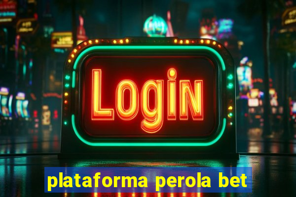 plataforma perola bet